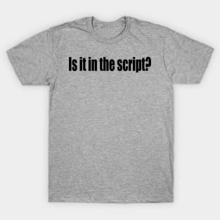 Is it in the script? T-Shirt